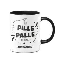 Tasse - Für Pille Palle Bin Ich Nicht Zuständig! -Geschenke Tassen Store bild tasse fuer pille palle bin ich nicht zustaendig 1 297081