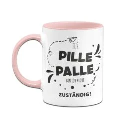 Tasse - Für Pille Palle Bin Ich Nicht Zuständig! -Geschenke Tassen Store bild tasse fuer pille palle bin ich nicht zustaendig 3 870113