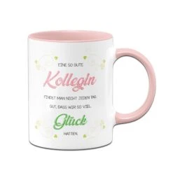 Tasse - Eine So Gute Kollegin Findet Man Nicht Jeden Tag. Gut, Dass Wir Soviel Glück Hatten