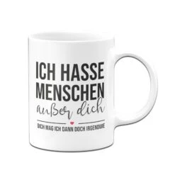 Tasse - Ich Hasse Menschen Außer Dich 10 Tasse - Ich Hasse Menschen Außer Dich -Geschenke Tassen Store bild tasse ich hasse menschen ausser dich v22 260441