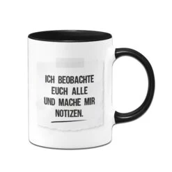 Tasse - Ich Beobachte Euch Alle Und Mache Mir Notizen - Notizzettel