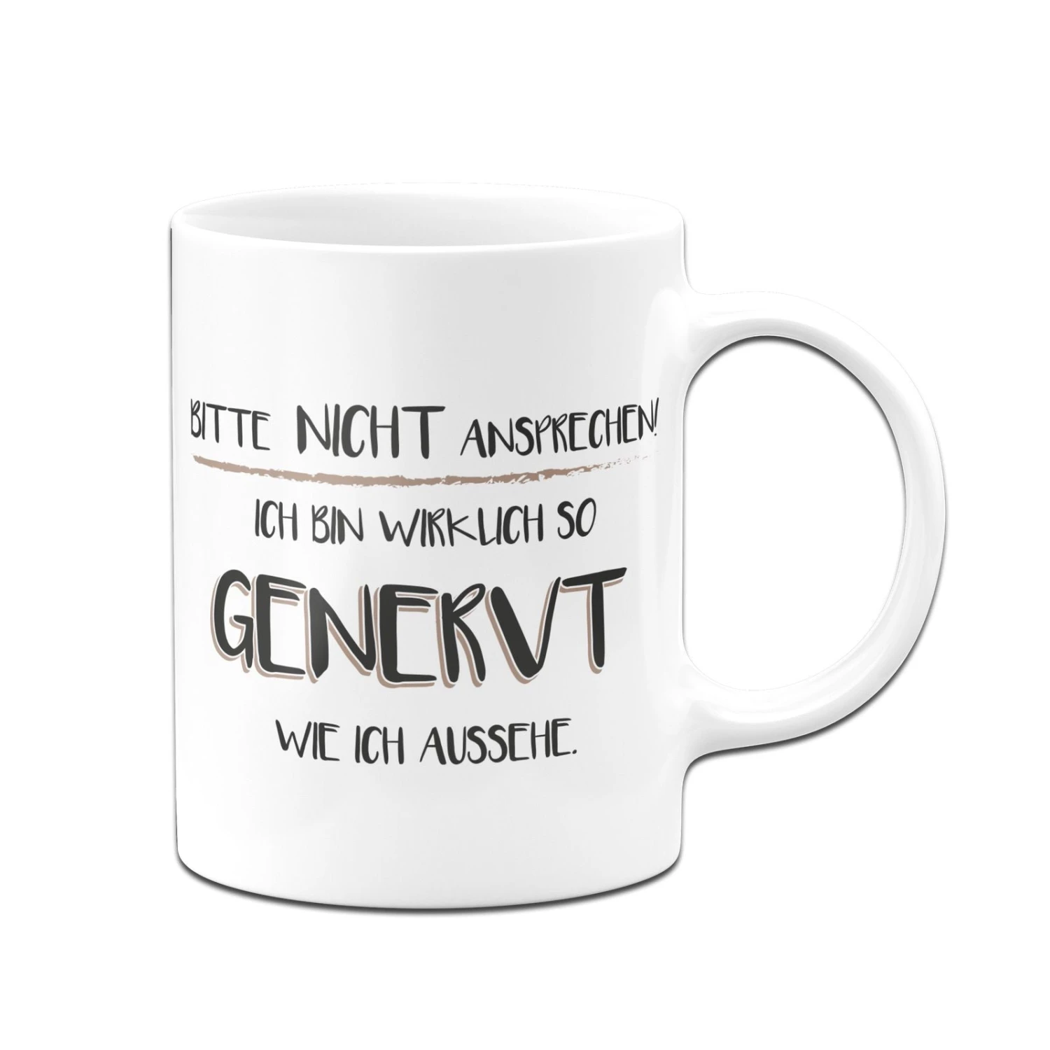 Tasse - Bitte Nicht Ansprechen! Ich Bin Wirklich So Genervt Wie Ich Aussehe 6 Tasse - Bitte Nicht Ansprechen! Ich Bin Wirklich So Genervt Wie Ich Aussehe – Bild 4