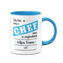 Tasse - Ich Bin Stolzer Chef Eines Unglaublich Tollen Teams Und Ja, Sie Haben Mir Die Tasse Geschenkt