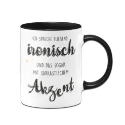 Tasse - Ich Spreche Fließend Ironisch Und Das Sogar Mit Sarkastischem Akzent