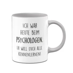 Tasse - Ich War Heute Beim Psychologen Er Will Euch Alle Kennenlernen -Geschenke Tassen Store bild tasse lustig war beim psychologen 1 316578