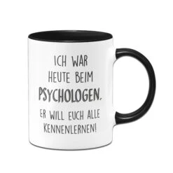 Tasse - Ich War Heute Beim Psychologen Er Will Euch Alle Kennenlernen