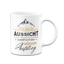 Tasse - Die Beste Aussicht Kommt Nach Dem Härtesten Aufstieg -Geschenke Tassen Store bild tasse motivation beste aussicht nach aufstieg 1 817760