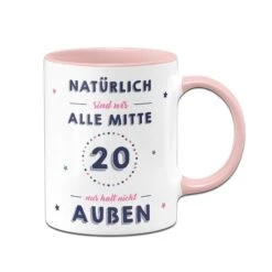 Tasse - Natürlich Sind Wir Alle Mit 20 Nur Halt Nicht Außen -Geschenke Tassen Store bild tasse natuerlich sind wir alle mitte 20 0 542166