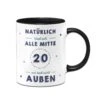 Tasse - Natürlich Sind Wir Alle Mit 20 Nur Halt Nicht Außen -Geschenke Tassen Store bild tasse natuerlich sind wir alle mitte 20 1 566122