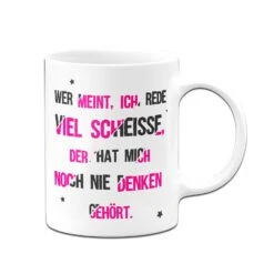 Tasse - Wer Meint, Ich Rede Viel Scheisse, Der Hat Mich Noch Nie Denken Gehört. -Geschenke Tassen Store bild tasse scheisse reden denken 0 135018
