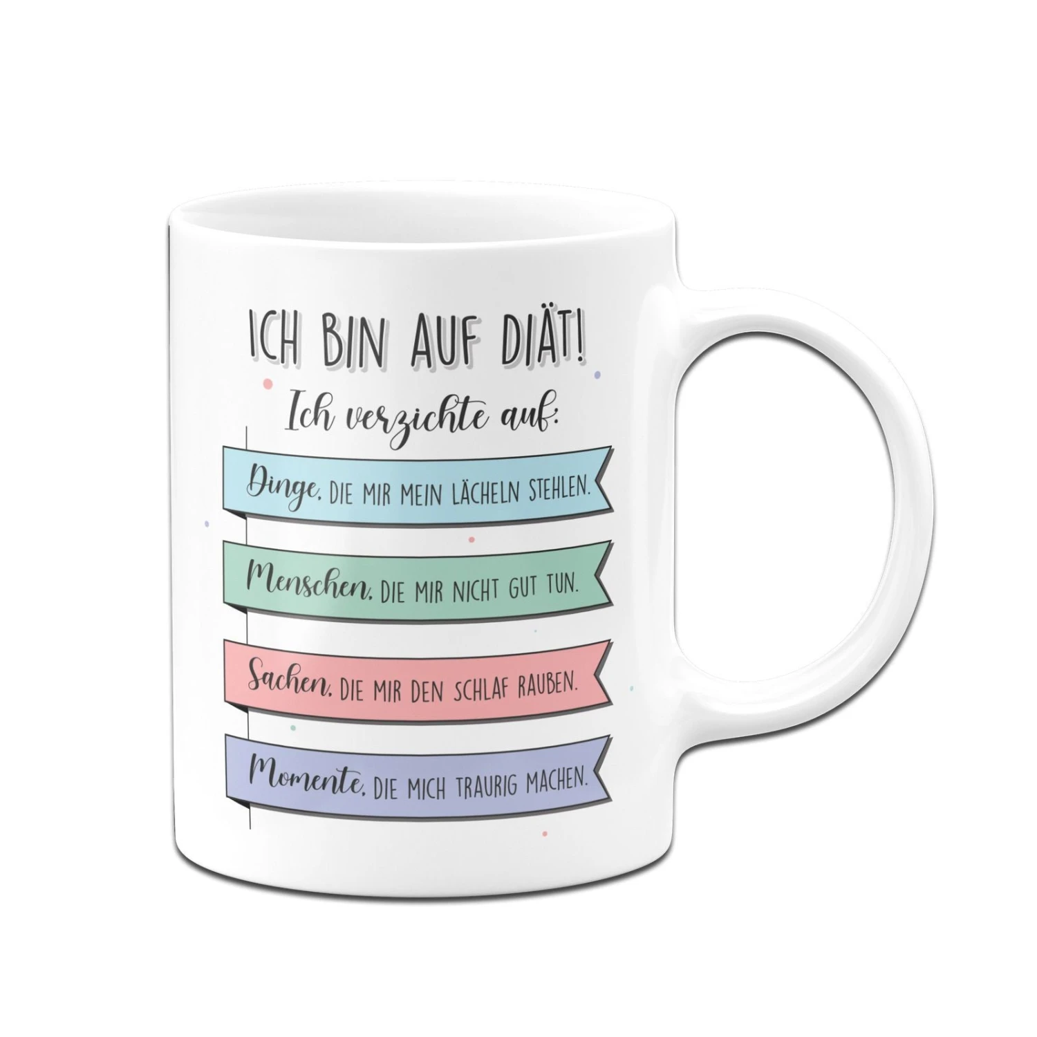 Tasse - Ich Bin Auf Diät! Ich Verzichte Auf Dinge Die Mir Nicht Gut Tun. 3 Tasse - Ich Bin Auf Diät! Ich Verzichte Auf Dinge Die Mir Nicht Gut Tun.