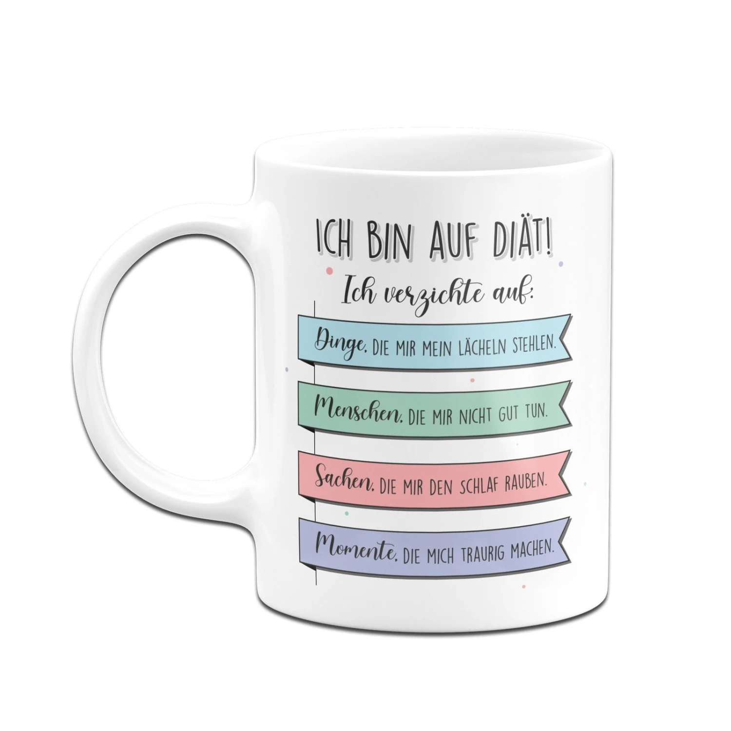 Tasse - Ich Bin Auf Diät! Ich Verzichte Auf Dinge Die Mir Nicht Gut Tun. 4 Tasse - Ich Bin Auf Diät! Ich Verzichte Auf Dinge Die Mir Nicht Gut Tun. – Bild 2