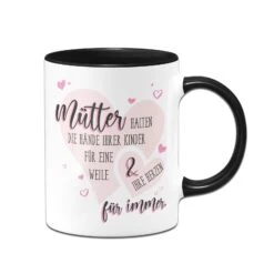 Tasse - Mütter Halten Die Hände Ihrer Kinder Für Eine Weile & Ihre Herzen Für Immer -Geschenke Tassen Store bild tasse spruch mama kinder herzen geschenk 1 638854
