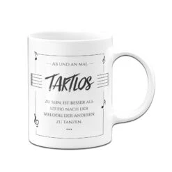 Tasse - Ab Und An Mal Taktlos Zu Sein, Ist Besser Als Stetig Nach Der Melodie Der Anderen Zu Tanzen. 9 Tasse - Ab Und An Mal Taktlos Zu Sein, Ist Besser Als Stetig Nach Der Melodie Der Anderen Zu Tanzen. -Geschenke Tassen Store bild tasse spruch taklos 1 511003
