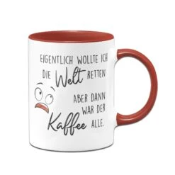 Tasse - Eigentlich Wollte Ich Die Welt Retten Aber Dann War Der Kaffee Alle 11 Tasse - Eigentlich Wollte Ich Die Welt Retten Aber Dann War Der Kaffee Alle -Geschenke Tassen Store bild tasse spruch welt retten kaffee alle 1 806252