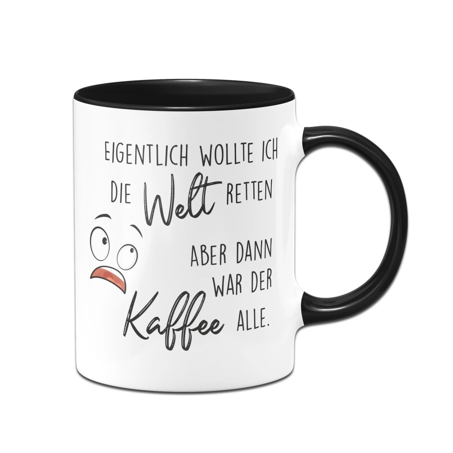 Tasse - Eigentlich Wollte Ich Die Welt Retten Aber Dann War Der Kaffee Alle 3 Tasse - Eigentlich Wollte Ich Die Welt Retten Aber Dann War Der Kaffee Alle