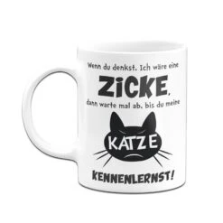 Tasse - Wenn Du Denkst Ich Wäre Eine Zicke 10 Tasse - Wenn Du Denkst Ich Wäre Eine Zicke -Geschenke Tassen Store bild tasse zicke katze 3 870567