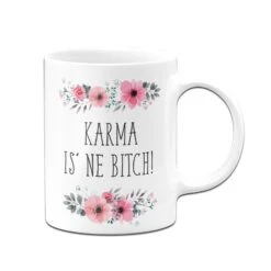 Tasse - Karma Is´ne Bitch - Blumig -Geschenke Tassen Store tasse blumig karma is ne bitch 3 116299