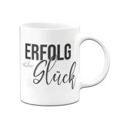 Tasse - Erfolg Ist Kein Glück 10 Tasse - Erfolg Ist Kein Glück -Geschenke Tassen Store tasse erfolg ist kein gluck motivation 2 440764