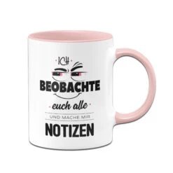 Tasse - Ich Beobachte Euch Alle Und Mache Mir Notizen -Geschenke Tassen Store tasse ich beobachte euch alle rosa v 348828