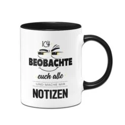 Tasse - Ich Beobachte Euch Alle Und Mache Mir Notizen -Geschenke Tassen Store tasse ich beobachte euch alle schwarz vWpL0MpgikQv6U 884490