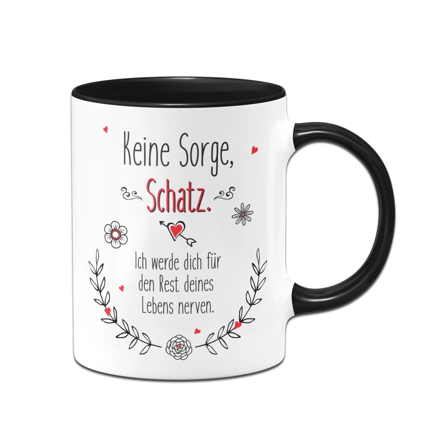 Tasse - Keine Sorge Schatz. Ich Werde Dich Für Den Rest Deines Lebens Nerven. 3 Tasse - Keine Sorge Schatz. Ich Werde Dich Für Den Rest Deines Lebens Nerven.