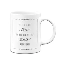 Tasse - Ich Bin Nicht Klein. Ich Bin Nur Auf Das Beste Reduziert -Geschenke Tassen Store tasse klein beste weiss v 776740