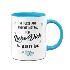 Tasse - Scheiss Auf Valentinstag, Ich Liebe Dich An Jedem Tag -Geschenke Tassen Store tasse liebe dich blaz v 276928
