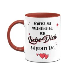 Tasse - Scheiss Auf Valentinstag, Ich Liebe Dich An Jedem Tag -Geschenke Tassen Store tasse liebe dich rot h 203696