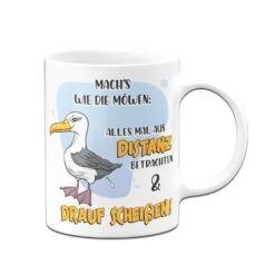 Tasse - Mach´s Wie Die Möwen: Alles Mal Aus Distanz Betrachten & Drauf Scheißen! -Geschenke Tassen Store tasse moewen drauf scheissen 2 485056