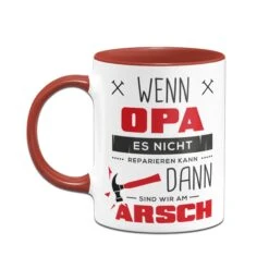 Tasse - Wenn Opa Es Nicht Reparieren Kann Sind Wir Am Arsch -Geschenke Tassen Store tasse opa reparieren rot h 447843