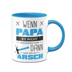 Tasse - Wenn Papa Es Nicht Reparieren Kann Sind Wir Am Arsch