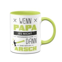 Tasse - Wenn Papa Es Nicht Reparieren Kann Sind Wir Am Arsch -Geschenke Tassen Store tasse papa reparieren gruen v 947277