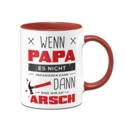 Tasse - Wenn Papa Es Nicht Reparieren Kann Sind Wir Am Arsch -Geschenke Tassen Store tasse papa reparieren rot v 489432