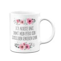 Tasse - Ich Arbeite Hart, Damit Mein Pferd Sein Luxusleben Genießen Kann! - Blumig -Geschenke Tassen Store tasse pferd luxusleben blumig 2 450397