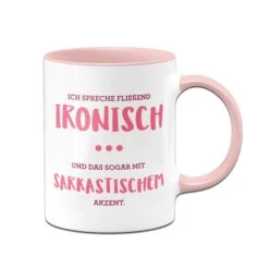 Tasse - Ich Spreche Fließend Ironisch Mit Sarkastischen Akzent -Geschenke Tassen Store tasse spruch spreche ironisch rosa 761701