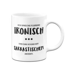 Tasse - Ich Spreche Fließend Ironisch Mit Sarkastischen Akzent -Geschenke Tassen Store tasse spruch spreche ironisch weiss 816770