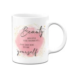 Tasse - Beauty Begins The Moment You Decide To Be Yourself. -Geschenke Tassen Store tasse Beauty begins the moment you decide to be yourself02 161904
