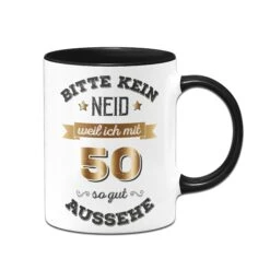 Tasse - Bitte Kein Neid, Weil Ich Mit 50 So Gut Aussehe
