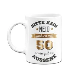 Tasse - Bitte Kein Neid, Weil Ich Mit 50 So Gut Aussehe -Geschenke Tassen Store tasse Bitte kein neid weil ich mit 50 so gut aussehe03 131664