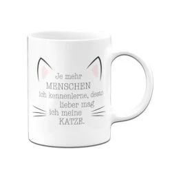 Tasse - Je Mehr Menschen Ich Kennenlerne, Desto Mehr Mag Ich Meine Katze. -Geschenke Tassen Store tasse Je mehr ich menschen kennenlerne desto lieber mag ich meine Katze02 535824