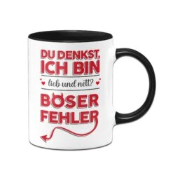 Tasse - Du Denkst Ich Bin Lieb Und Nett? Böser Fehler! -Geschenke Tassen Store tasse du denkst ich bin lieb und nett boser fehler02 687087