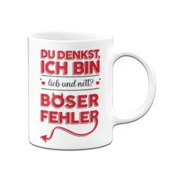 Tasse - Du Denkst Ich Bin Lieb Und Nett? Böser Fehler! -Geschenke Tassen Store tasse du denkst ich bin lieb und nett boser fehler03 875672