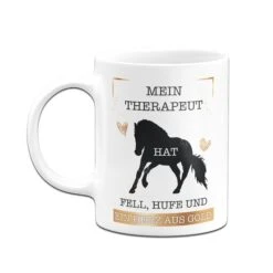 Tasse - Mein Therapeut Hat Fell, Hufe Und Ein Herz Aus Gold. (Pferd) -Geschenke Tassen Store tasse mein therapeut hat fell hufe und ein herz aus gold03 519699